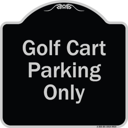 Signmission Designer Series-Golf Cart Parking Only Black & Silver Heavy-Gauge Aluminum A-DES-BS-1818-9839
